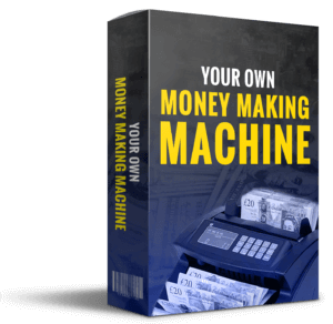 Your Own Money Making Machine